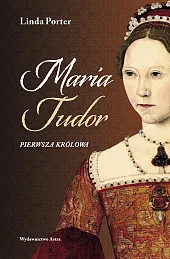 Maria Tudor. Pierwsza królowaLinda Porter