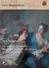 Od zalotów do wesela Magnatka w,Muszyńska Agata