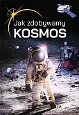 Jak zdobywamy kosmos?
