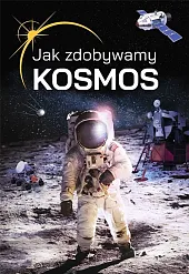 Jak zdobywamy kosmos?Janusz Jabłoński