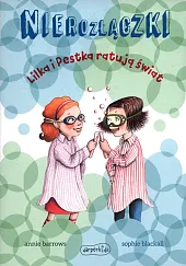 Nierozłączki Lilka i Pestka ratują ŚwiatAnnie Barrows