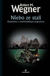 Niebo ze stali Opowieści z meekhańskiego,M.Robert Wegner