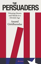 The PersuadersAnand Giridharadas