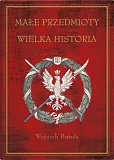 Małe przedmioty, wielka historia Małe przedmioty, wielka historia