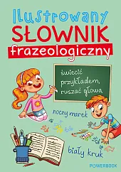 Ilustrowany słownik frazeologiczny Ilustrowany słownik frazeologiczny