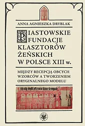 Piastowskie fundacje klasztorów żeńskich w Polsce,Agnieszka Dryblak Anna