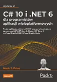 C# 10 i .NET 6 dla programistów aplikacji wieloplatformowych C# 10 i .NET 6 dla programistów aplikacji wieloplatformowych