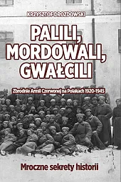 Palili, mordowali, gwałcili. Zbrodnie Armii Czerwonej,Krzysztof Drozdowski