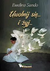 Uwolnij się i żyjEwelina Sando Uwolnij się i żyjEwelina Sando
