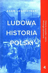 Ludowa historia PolskiAdam Leszczyński Ludowa historia PolskiAdam Leszczyński