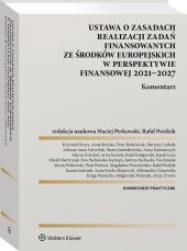 Ustawa o zasadach realizacji zadań finansowanych ze środków europejskich w perspektywie finansowej 2021-27. Komentarz Ustawa o zasadach realizacji zadań finansowanych ze środków europejskich w perspektywie finansowej 2021-27. Komentarz