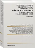 Ustawa o zasadach realizacji zadań finansowanych ze środków europejskich w perspektywie finansowej 2021-27. Komentarz Ustawa o zasadach realizacji zadań finansowanych ze środków europejskich w perspektywie finansowej 2021-27. Komentarz
