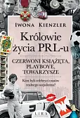 Królowie życia PRL-u Czerwoni książęta, playboye, towarzysze Królowie życia PRL-u Czerwoni książęta, playboye, towarzysze