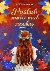 Poślub mnie nad rzekąWeronika Pawlak