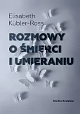 Rozmowy o śmierci i umieraniu Rozmowy o śmierci i umieraniu