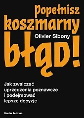 Popełnisz koszmarny błąd!Olivier Sibony