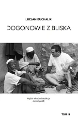Dogonowie z bliska Tom 3Lucjan Buchalik