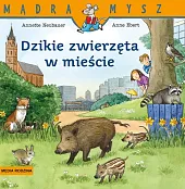 Mądra Mysz Dzikie zwierzęta w mieścieAnnette Neubauer