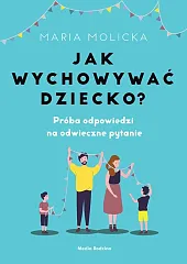 Jak wychowywać dziecko?Maria Molicka