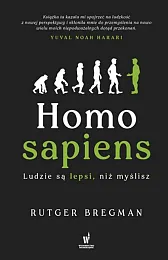Homo sapiens. Ludzie są lepsi, niż,Rutger Bregman Homo sapiens. Ludzie są lepsi, niż,Rutger Bregman