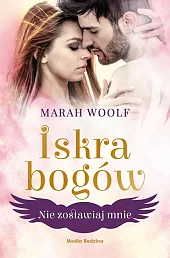 Iskra bogów Tom 3 Nie zostawiaj,Marah Woolf Iskra bogów Tom 3 Nie zostawiaj,Marah Woolf