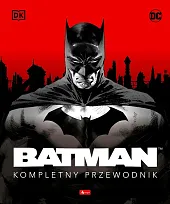 Batman. Kompletny przewodnikK.Matthew Manning