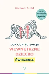 Jak odkryć swoje wewnętrzne dziecko ĆwiczeniaStefanie Stahl