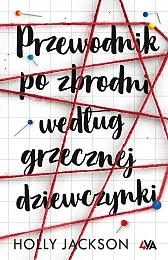 Przewodnik po zbrodni według grzecznej dziewczynkiHolly Jackson Przewodnik po zbrodni według grzecznej dziewczynkiHolly Jackson