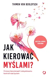 Jak kierować myślami? O mocy hipnoterapii,Thimon Von Berlepsch