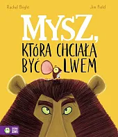 Mysz, która chciała być lwemRachel Bright