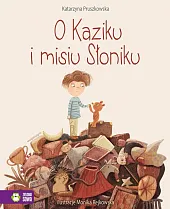 O Kaziku i misiu SłonikuKatarzyna Pruszkowska