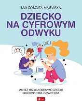 Dziecko na cyfrowym odwykuMałgorzata Majewska