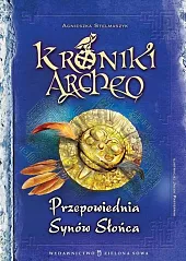 Kroniki Archeo Przepowiednia Synów SłońcaAgnieszka Stelmaszyk