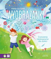 Wyobrażanki Ćwiczenia relaksacyjne dla dzieciAnna Olejnik