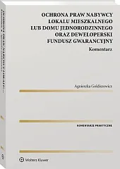 Ochrona praw nabywcy lokalu mieszkalnego lub domu jednorodzinnego oraz Deweloperski Fundusz Gwarancyjny. Komentarz