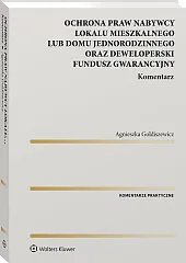 Ochrona praw nabywcy lokalu mieszkalnego lub domu jednorodzinnego oraz Deweloperski Fundusz Gwarancyjny. Komentarz Ochrona praw nabywcy lokalu mieszkalnego lub domu jednorodzinnego oraz Deweloperski Fundusz Gwarancyjny. Komentarz