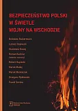Bezpieczeństwo Polski w świetle wojny na Wschodzie Bezpieczeństwo Polski w świetle wojny na Wschodzie