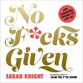 No F*cks Given: Life-Changing Words to,Sarah Knight No F*cks Given: Life-Changing Words to,Sarah Knight