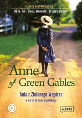 Anne of Green Gables Ania z Zielonego Wzgórza w wersji do nauki języka angielskiego Anne of Green Gables Ania z Zielonego Wzgórza w wersji do nauki języka angielskiego