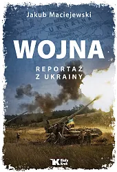 Wojna Reportaż z UkrainyJakub Maciejewski