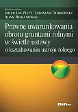 Prawne uwarunkowania obrotu gruntami rolnymi w świetle ustawy o kształtowaniu ustroju rolnego Prawne uwarunkowania obrotu gruntami rolnymi w świetle ustawy o kształtowaniu ustroju rolnego