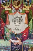 The Last Days of the Ottoman Empire The Last Days of the Ottoman Empire
