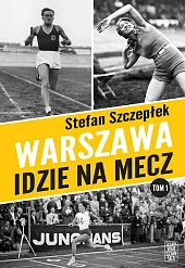 Warszawa idzie na meczStefan Szczepłek