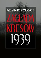 Zagłada Kresów 1939Jan Czarnowski Ryszard