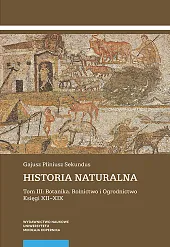 Historia naturalna Tom 3: Botanika. Rolnictwo,Pliniusz Sekundus Gajusz