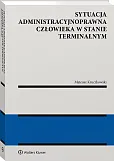 Sytuacja administracyjnoprawna człowieka w stanie terminalnym Sytuacja administracyjnoprawna człowieka w stanie terminalnym