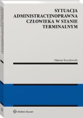 Sytuacja administracyjnoprawna człowieka w stanie terminalnym Sytuacja administracyjnoprawna człowieka w stanie terminalnym