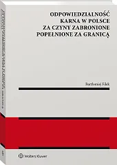 Odpowiedzialność karna w Polsce za czyny zabronione popełnione za granicą Odpowiedzialność karna w Polsce za czyny zabronione popełnione za granicą