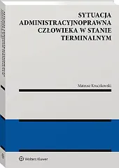 Sytuacja administracyjnoprawna człowieka w stanie terminalnymMateusz Kruczkowski Sytuacja administracyjnoprawna człowieka w stanie terminalnymMateusz Kruczkowski