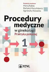 Procedury medyczne w ginekologii Tom 1Maria Rabiej Procedury medyczne w ginekologii Tom 1Maria Rabiej